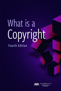 Enlarge image Cover: What is a Copyright, Fourth Edition - American Bar Association