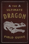 Cover: The Ultimate Dragon Field Guide - Cider Mill Press Book Publishers LLC