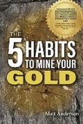 Cover: The 5 Habits to Mine Your Gold - Bookbaby