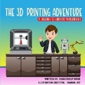 Cover: The 3D Printing Adventure - Additive Canada Inc.
