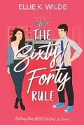 Cover: The Sixty/Forty Rule - Ellie K. Wilde