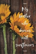 Cover: My Brother Who Dances with Sunflowers - Mosaic Press