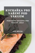 Cover: Kucharka pro vareni pod vakuem - Jan Novak