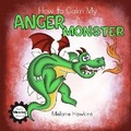 Cover: How To Calm My Anger Monster - Inspire Joy Publishing, LLC