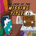 Cover: The Case of The Missing Title - Lawley Enterprises LLC