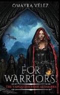 Cover: For Warriors! The Vanquishers of Alhambra book 2, a Grimdark, Dark Fantasy series, - Omayra Velez
