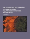 Cover: Die Geschichte Des Eisens in Technischer Und Kulturgeschichtlicher Beziehung (4 ) - Rarebooksclub.com