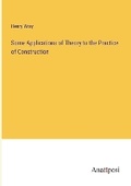 Cover: Some Applications of Theory to the Practice of Construction - Anatiposi Verlag