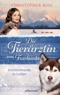 Cover: Die Tier&auml;rztin von Fairbanks - Schlittenhunde in Gefahr (Die Tier&auml;rztin von Fairbanks, Bd. 2) - Ueberreuter
