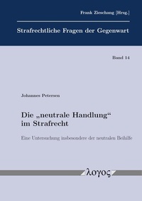 Abbildung von: Die "neutrale Handlung" im Strafrecht - Logos Berlin