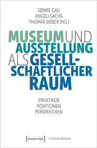 Abbildung von: Museum und Ausstellung als gesellschaftlicher Raum - transcript