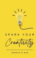 Cover: Spark Your Creativity - Pradip N Das
