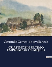 Abbildung von: Guatimozin Ultimo Emperador de Mejico - Culturea