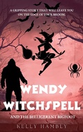 Cover: Wendy Witchspell and the Belligerent Bigfoot - kelly Hambly