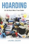 Cover: Hoarding: It's So Much More Than Clutter - Bookbaby