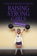 Cover: A Stay at Home Dad's Guide to Raising Strong Girls - AuthorHouse
