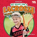 Cover: Get Ready for a Lacrosse Game - Bearcub Books