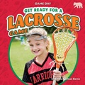 Cover: Get Ready for a Lacrosse Game - Bearcub Books