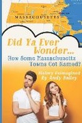 Cover: Did Ya Ever Wonder... How Some Massachusetts Towns Got Named? - Nauset Press