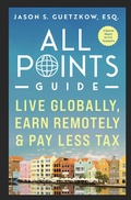 Abbildung von: All Points Guide Live Globally, Earn Remotely & Pay Less Tax: A Special Report for U.S. Taxpayers - Jason Seymour