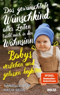 Abbildung von: Das gewünschteste Wunschkind aller Zeiten treibt mich in den Wahnsinn - Beltz Verlagsgruppe GmbH & Co. KG