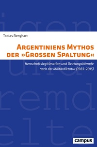 Bild vergrößern Bild: Argentiniens Mythos der »Großen Spaltung« - Campus Verlag Digital