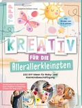 Cover: Kreativ f&uuml;r die Allerallerkleinsten. 222 DIY-Ideen f&uuml;r Baby- und Kleinkindbesch&auml;ftigung. - frechverlag GmbH