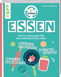 Abbildung von: Rethink Essen. Bewusst einkaufen, restlos verwerten, haltbar machen. - Frech
