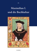 Cover: Maximilian I. und die Buchkultur - Klinger, Dietmar