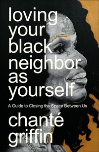 Abbildung von: Loving Your Black Neighbor as Yourself - Waterbrook Press (A Division of Random House Inc)