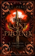 Cover: The Lost Phoenix (Timecaster Chronicles, #3) - R.L. Perez