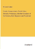 Cover: Fistula, Haemorrhoids, Painful Ulcer, Stricture, Prolapsus, and other Diseases of the Rectum, their Diagnosis and Treatment - Anatiposi Verlag