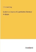 Cover: Guide to a Course of Quantitative Chemical Analysys - Anatiposi Verlag