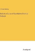 Cover: Guide to a Course of Quantitative Chemical Analysys - Anatiposi Verlag