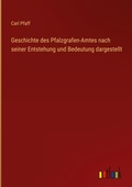 Cover: Geschichte des Pfalzgrafen-Amtes nach seiner Entstehung und Bedeutung dargestellt - Outlook Verlag