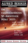 Cover: Die faszinierendsten SF-Abenteuer M&auml;rz 2023: 1000 Seiten Science Fiction - Uksak E-Books