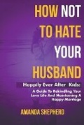 Cover: How Not To Hate Your Husband - Mather Moore Books