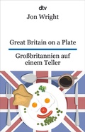 Cover: Great Britain on a Plate. Gro&szlig;britannien auf einem Teller - dtv
