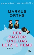 Cover: Ewig w&auml;hrt am l&auml;ngsten - Der Pastor und das letzte Hemd - dtv