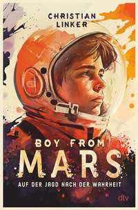 Abbildung von: Boy from Mars - Auf der Jagd nach der Wahrheit - dtv