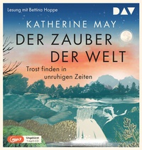 Abbildung von: Der Zauber der Welt. Trost finden in unruhigen Zeiten - Der Audio Verlag
