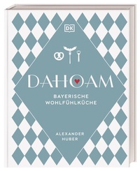 Abbildung von: Dahoam: Bayerische Wohlfühlküche - Dorling Kindersley Verlag