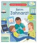 Cover: Aufgeklappt und viel entdeckt! Beim Zahnarzt - Dorling Kindersley Verlag