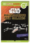 Cover: SUPERLESER! Star WarsT Raumschiffe der Galaxis - Dorling Kindersley Verlag