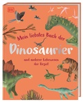 Cover: Mein liebstes Buch der Dinosaurier und anderer Lebewesen der Urzeit - Dorling Kindersley Verlag