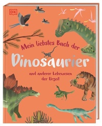 Abbildung von: Mein liebstes Buch der Dinosaurier und anderer Lebewesen der Urzeit - Dorling Kindersley Verlag