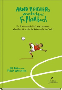 Abbildung von: Arnd Zeiglers wunderbares Fußballbuch - Klett Kinderbuch