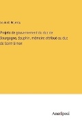 Cover: Projets de gouvernement du duc de Bourgogne, dauphin, memoire attribue au duc de Saint-Simon - Anatiposi Verlag