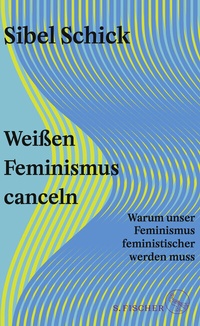 Abbildung von: Weißen Feminismus canceln - S. Fischer