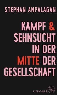 Bild vergrößern Bild: Kampf und Sehnsucht in der Mitte der Gesellschaft - S. Fischer